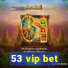 53 vip bet